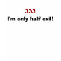 "333..I'm only half evil"  funny T-Shirt