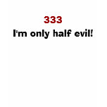 "333..I'm only half evil"  funny T-Shirt