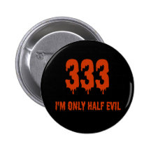 333 Only Half Evil Pinback Buttons