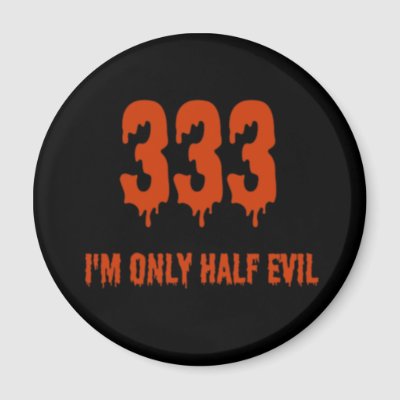 333 Only Half Evil Refrigerator Magnets