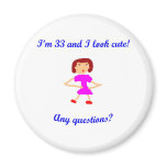 33  I'm 33 and I look cute! Magnets