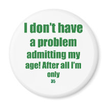 35 Admit my age Fridge Magnet