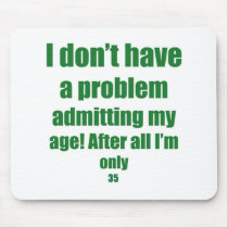 35 Admit my age Mousepad