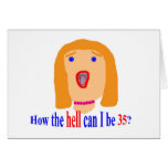 35  How the hell can I be 35? Greeting Card