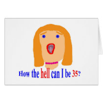 35  How the hell can I be 35? Greeting Card