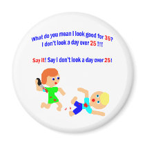 35 Not a day over 25 Fridge Magnets