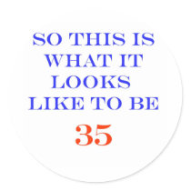 35 What It Looks Like Round Sticker