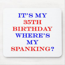 35 Where's my spanking? Mouse Pad