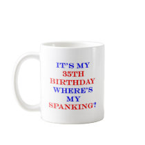 35 Where's my spanking? Coffee Mug