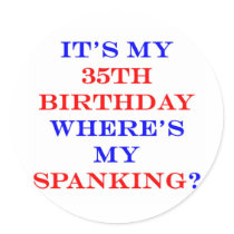35 Where's my spanking? Round Stickers