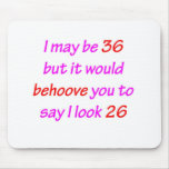 36 Behoove you Mousepads