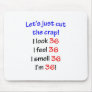 36  Let's cut the crap Mouse Pad