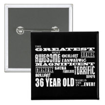 36th Birthday Party Greatest Thirty Six Year Old Pinback Button
