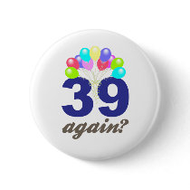 39 Again? Birthday Gifts / Souvenirs Button