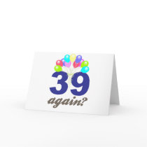 39 Again? Birthday Gifts / Souvenirs Greeting Card