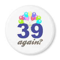 39 Again? Birthday Gifts / Souvenirs Magnets