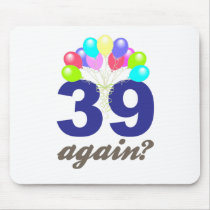 39 Again? Birthday Gifts / Souvenirs Mouse Pad