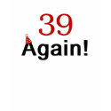 39 Again t-shirts
