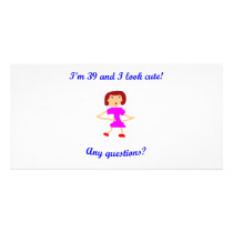 39  I'm 39 and I look cute! Picture Card