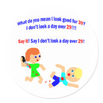 39 Not a day over 29 Round Sticker