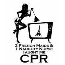 3 French Maids & 1 Naughty Nurse Taught Me CPR t-shirts