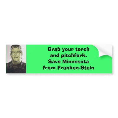 3, Grab your torch and pitchfork.Save Minnesota... Bumper Stickers by IGotCommonSense