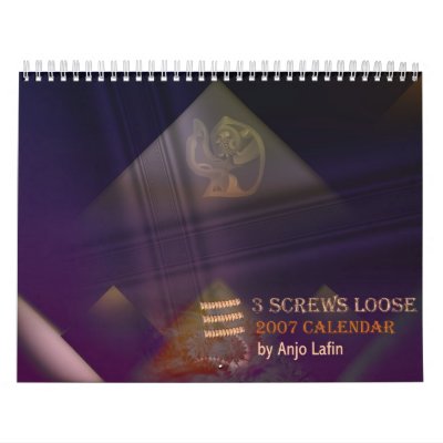 3 screws loose 2007 calendar by Anjo Lafin by talisbird