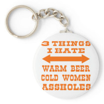 3 Things I Hate Warm Beer Cold Women Assholes Key Chains