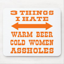 3 Things I Hate Warm Beer Cold Women Assholes Mousepad