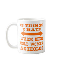 3 Things I Hate Warm Beer Cold Women Assholes Mug