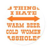 3 Things I Hate Warm Beer Cold Women Assholes Stickers