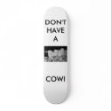 3cowB, DON'T HAVE A, COW! Skateboard