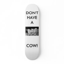 3cowB, DON'T HAVE A, COW! Skateboard by lucindaknowlton 3cowB, DON'T HAVE A, COW! Skateboard