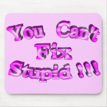 3D You Can't Fix Stupid !!! Mouse Pads