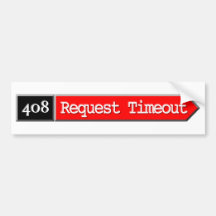 408 - Request Timeout Bumper Sticker