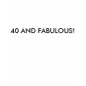 40 AND FABULOUS! t-shirts