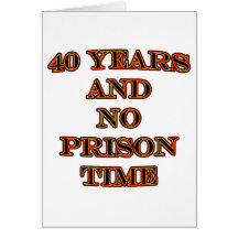 40 and no prison time greeting cards