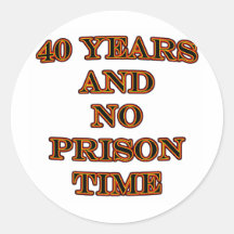 40 and no prison time stickers