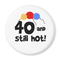 40 and Still Hot magnets by birthdayTshirts 40 and Still Hot magnets