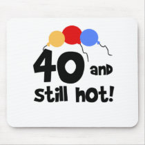 40 and Still Hot mousepads by birthdayTshirts 40 and Still Hot mousepads