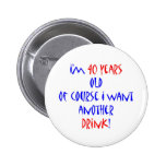40 another drink button