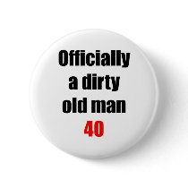 40  Dirty Old Man Pinback Button
