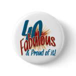 40 Fabulous and Proud of it Pinback Button