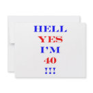 4.25x5.5 - Humorous design that lets people know that you're 40 and proud of it!  Makes a great 40th birthday present for the confident 40 year old.