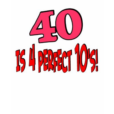 40 is 4 perfect 10s (PINK) Tshirt by Birthdaybash