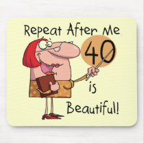 40 is Beautiful Tshirts and Gifts Mouse Pads