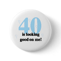 40 is Looking Good on Me buttons