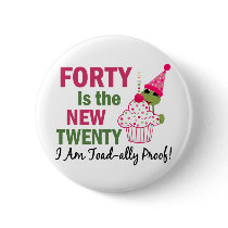 40 Is New 20 I Am Toad-ally Proof buttons