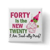 40 Is New 20 I Am Toad-ally Proof buttons