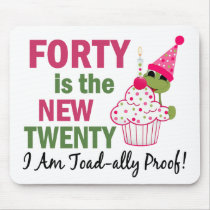 40 Is New 20 I Am Toad-ally Proof mousepads by LifesInk 40 Is New 20 I Am Toad-ally Proof mousepads